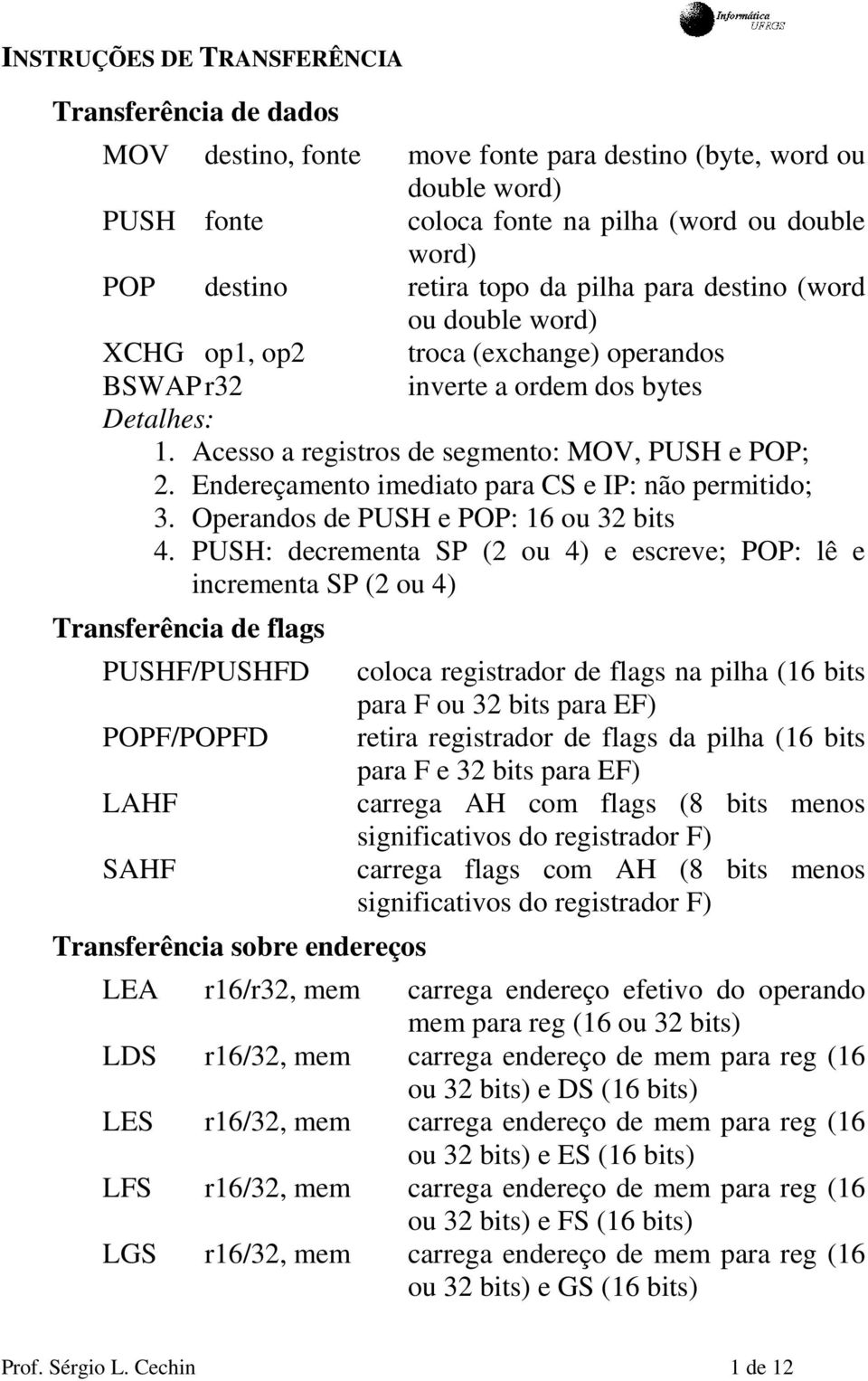 Endereçamento imediato para CS e IP: não permitido; 3. Operandos de PUSH e POP: 16 ou 32 bits 4.