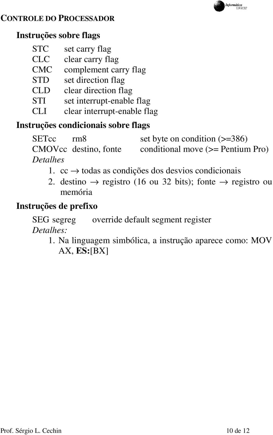 fonte conditional move (>= Pentium Pro) Detalhes 1. cc todas as condições dos desvios condicionais 2.