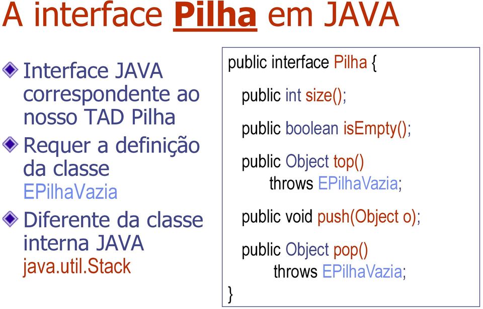 stack public iterface Pilha { } public it size(); public boolea isempty(); public