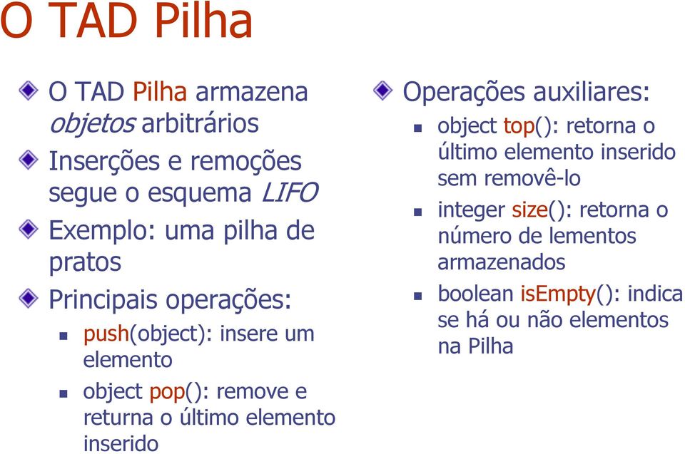 último elemeto iserido Operações auxiliares: object top(): retora o último elemeto iserido sem