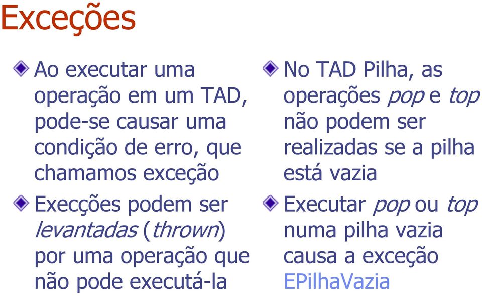 pode executá-la No TAD Pilha, as operações pop e top ão podem ser realizadas se a