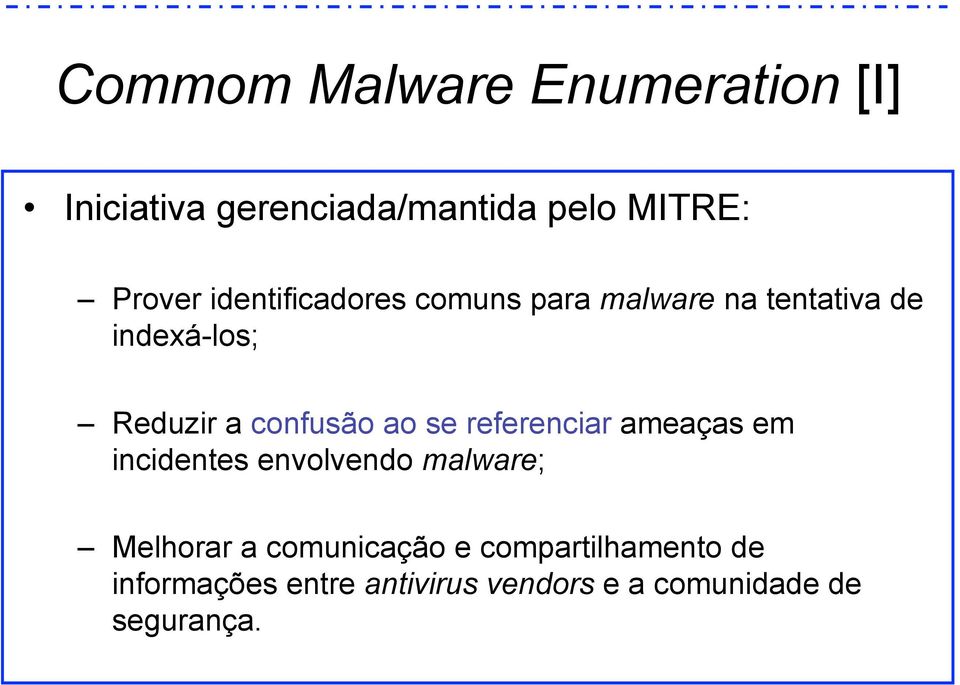 ao se referenciar ameaças em incidentes envolvendo malware; Melhorar a comunicação