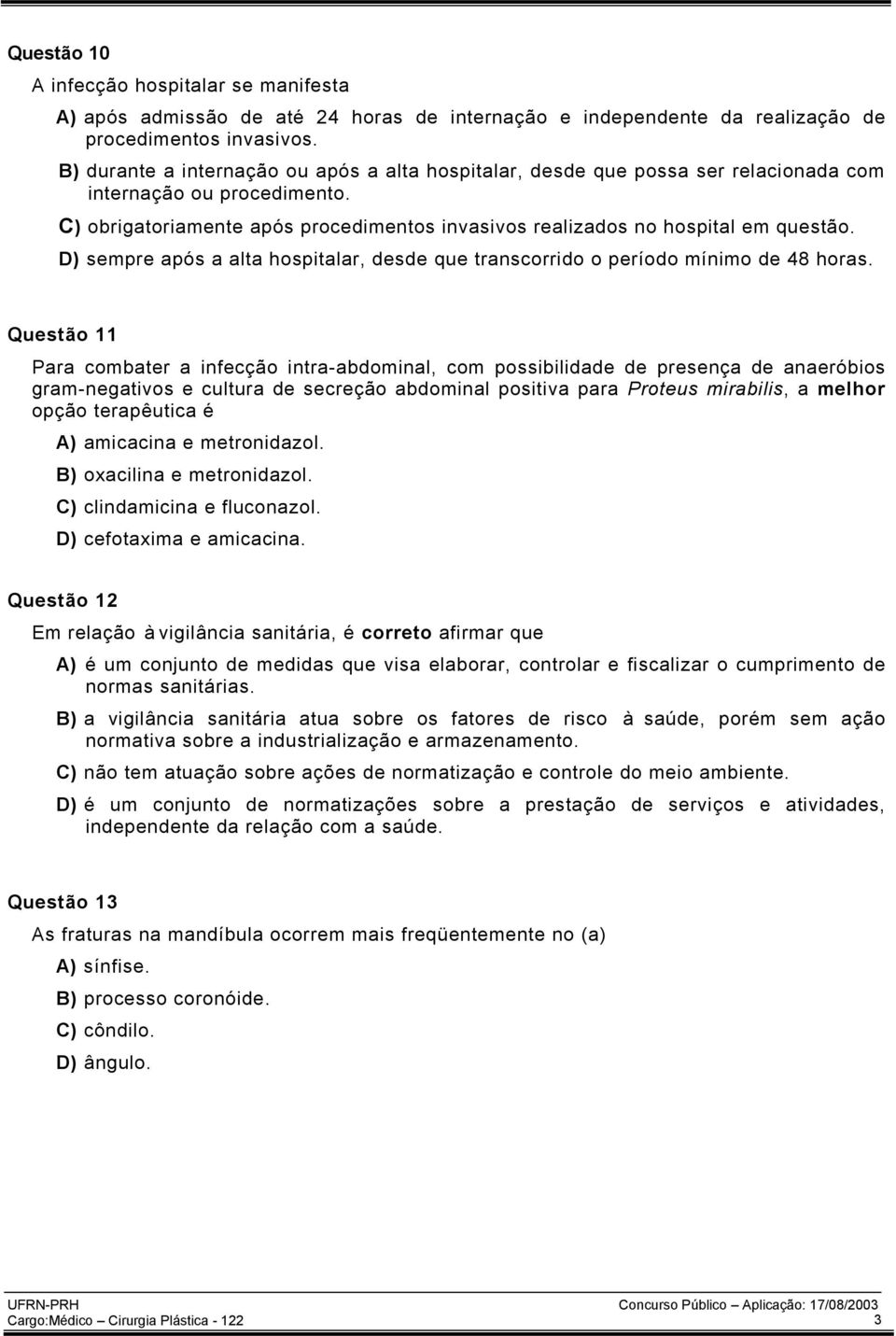 D) sempre após a alta hospitalar, desde que transcorrido o período mínimo de 48 horas.