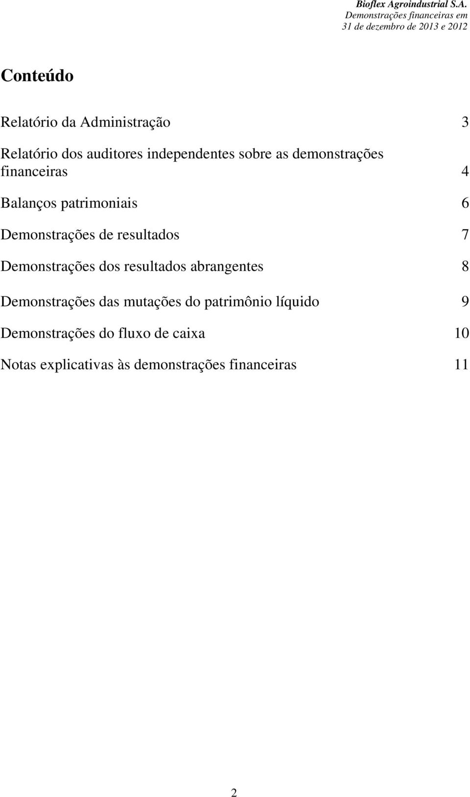 Demonstrações dos resultados abrangentes 8 Demonstrações das mutações do patrimônio