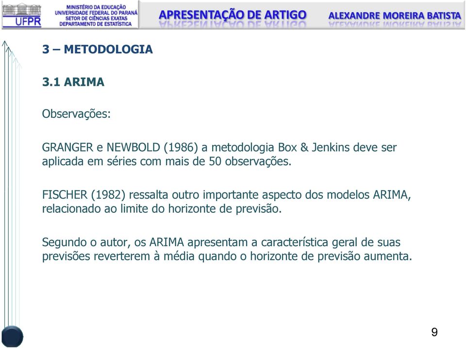 FISCHER (1982) ressala ouro imporane aspeco dos modelos ARIMA, relacionado ao limie do