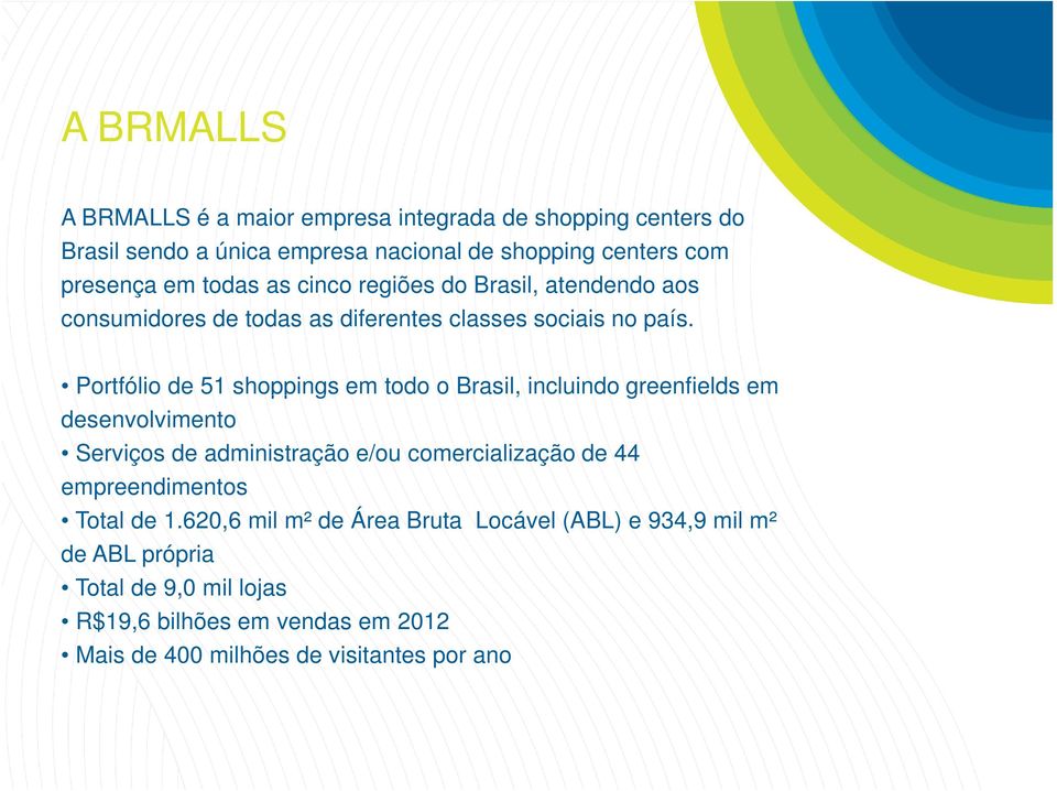 Portfólio de 51 shoppings em todo o Brasil, incluindo greenfields em desenvolvimento Serviços de administração e/ou comercialização de 44