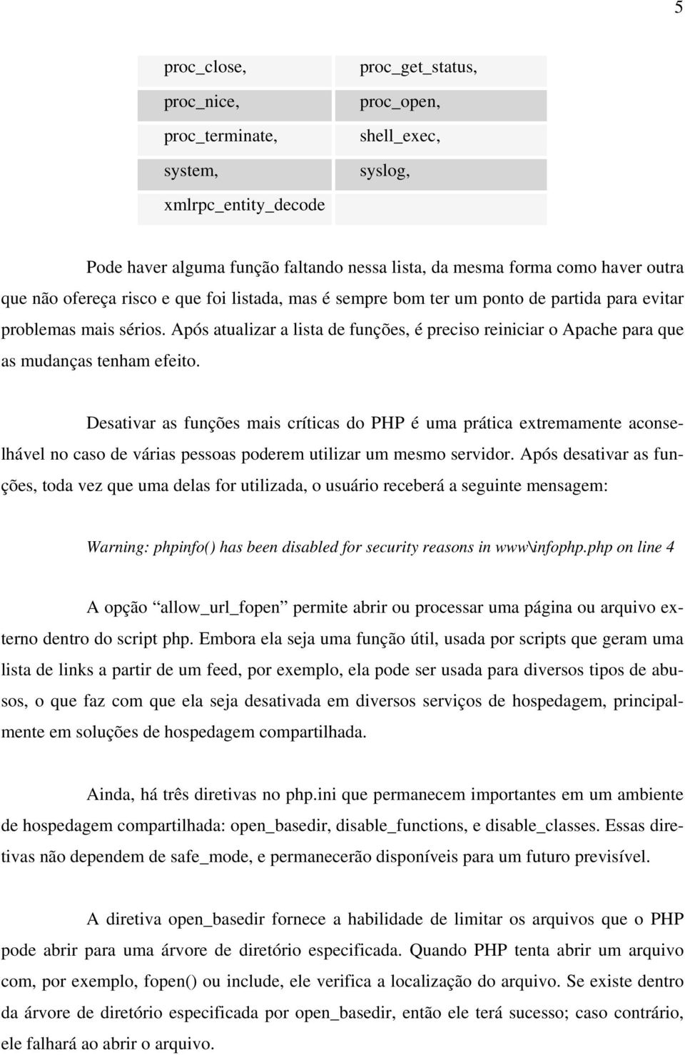 Após atualizar a lista de funções, é preciso reiniciar o Apache para que as mudanças tenham efeito.