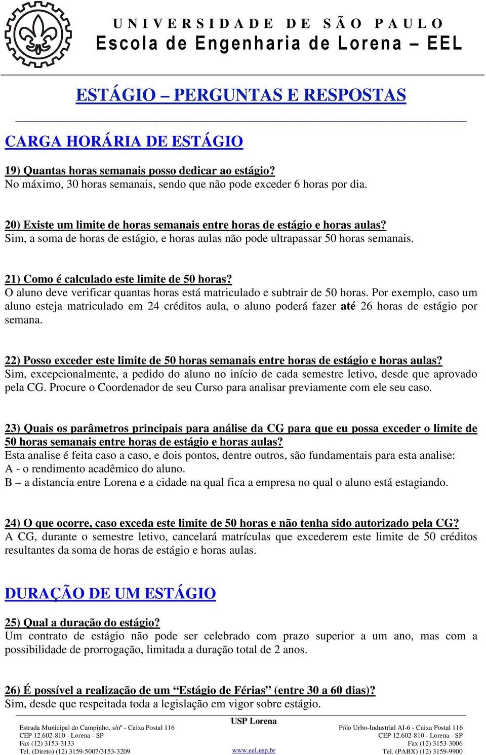 21) Como é calculado este limite de 50 horas? O aluno deve verificar quantas horas está matriculado e subtrair de 50 horas.