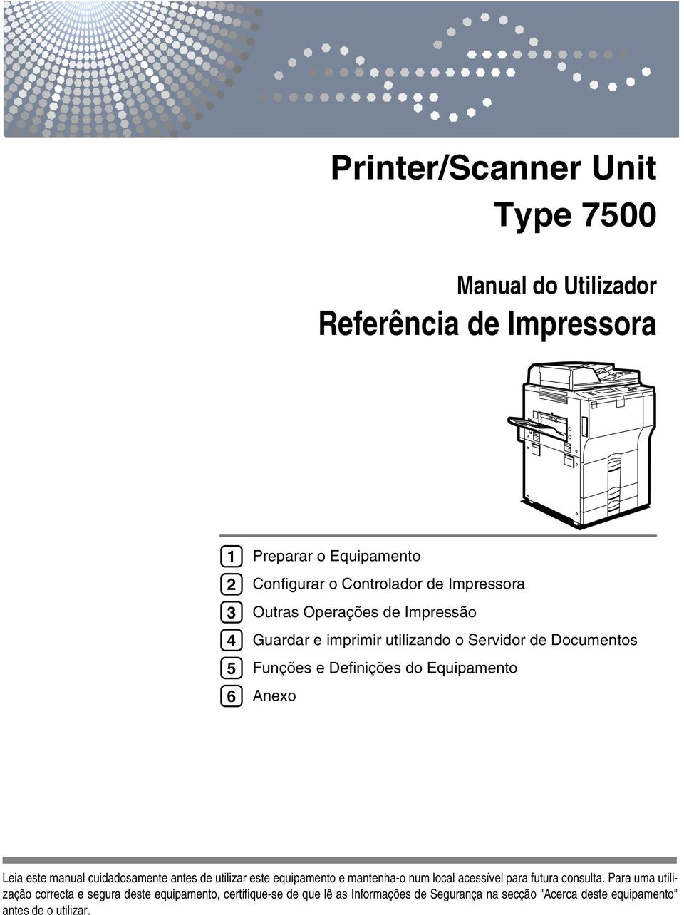 Leia este manual cuidadosamente antes de utilizar este equipamento e mantenha-o num local acessível para futura consulta.