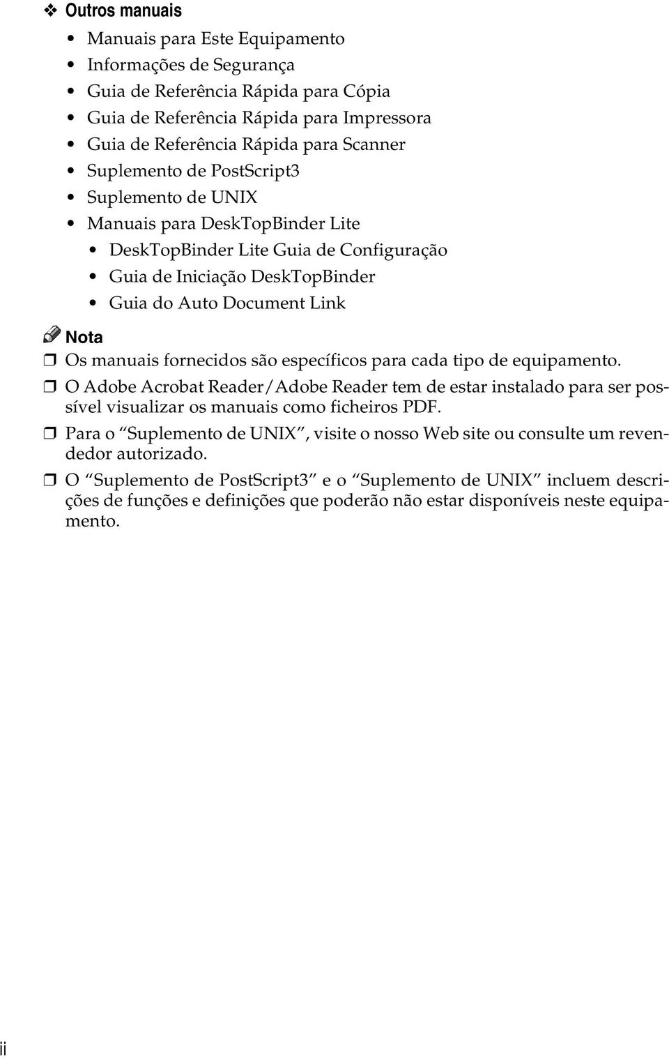 são específicos para cada tipo de equipamento. O Adobe Acrobat Reader/Adobe Reader tem de estar instalado para ser possível visualizar os manuais como ficheiros PDF.