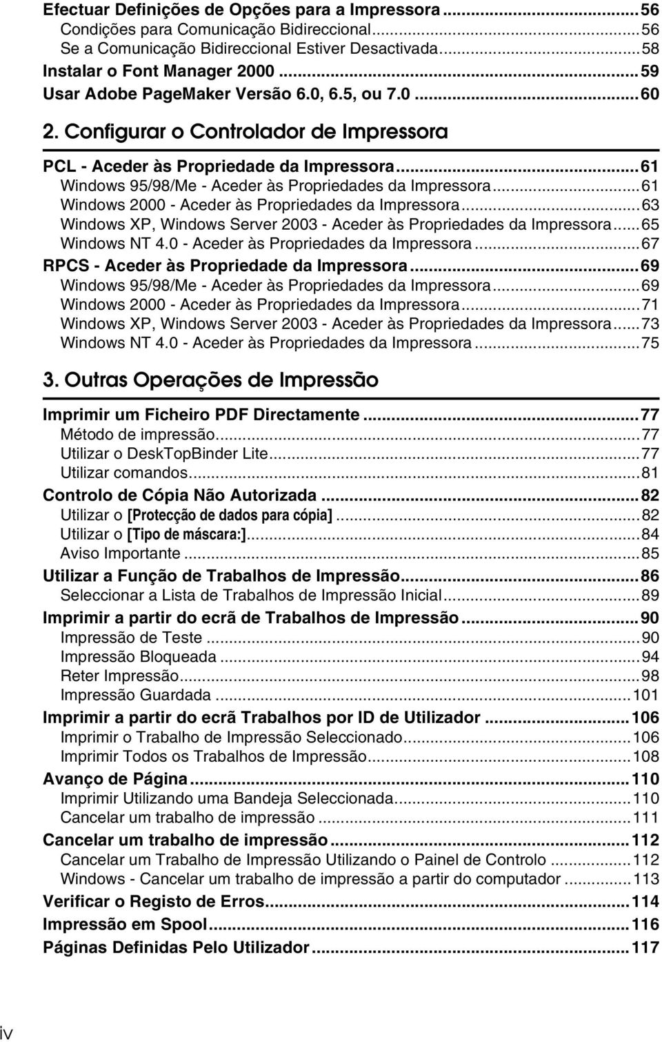 ..61 Windows 2000 - Aceder às Propriedades da Impressora...63 Windows XP, Windows Server 2003 - Aceder às Propriedades da Impressora...65 Windows NT 4.0 - Aceder às Propriedades da Impressora...67 RPCS - Aceder às Propriedade da Impressora.