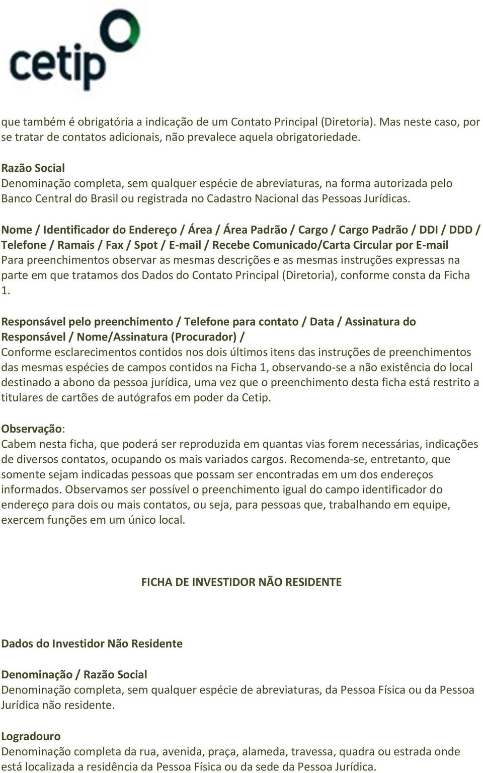 Nome / Identificador do Endereço / Área / Área Padrão / Cargo / Cargo Padrão / DDI / DDD / Telefone / Ramais / Fax / Spot / E-mail / Recebe Comunicado/Carta Circular por E-mail Para preenchimentos