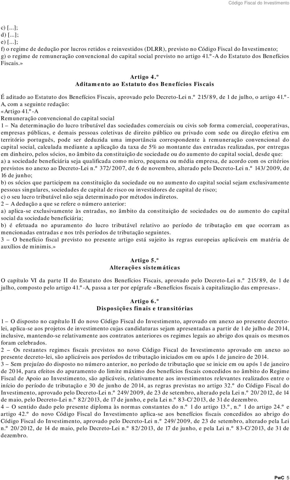 º-A do Estatuto dos Benefícios Fiscais.» Artigo 4.º Aditamento ao Estatuto dos Benefícios Fiscais É aditado ao Estatuto dos Benefícios Fiscais, aprovado pelo Decreto-Lei n.