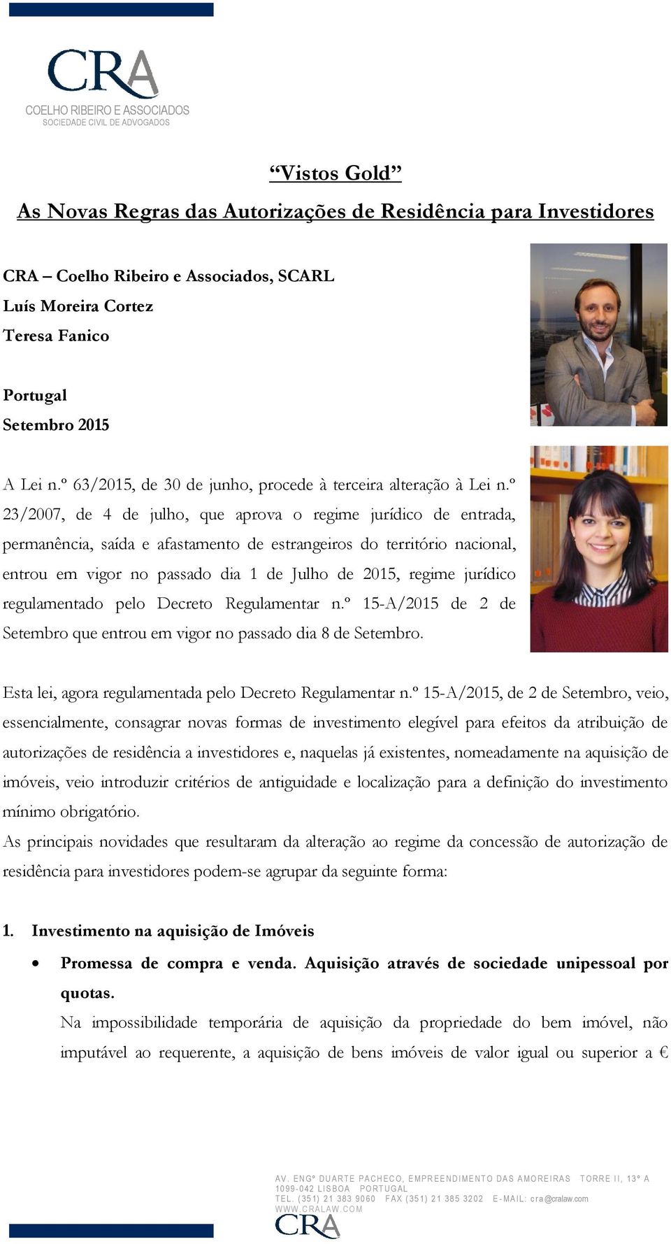 º 23/2007, de 4 de julho, que aprova o regime jurídico de entrada, permanência, saída e afastamento de estrangeiros do território nacional, entrou em vigor no passado dia 1 de Julho de 2015, regime