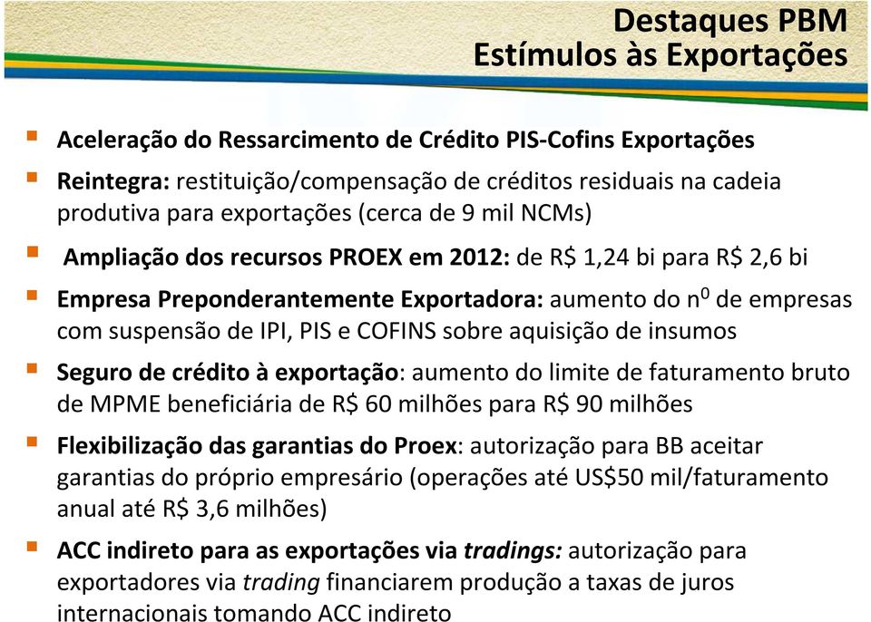 aquisição de insumos Seguro de crédito àexportação: aumento do limite de faturamento bruto de MPME beneficiária de R$ 60 milhões para R$ 90 milhões Flexibilização das garantias do Proex: autorização