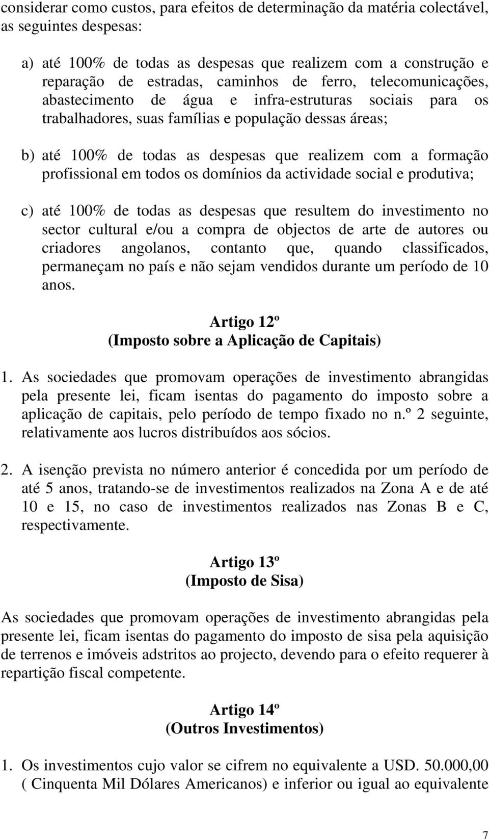 profissional em todos os domínios da actividade social e produtiva; c) até 100% de todas as despesas que resultem do investimento no sector cultural e/ou a compra de objectos de arte de autores ou