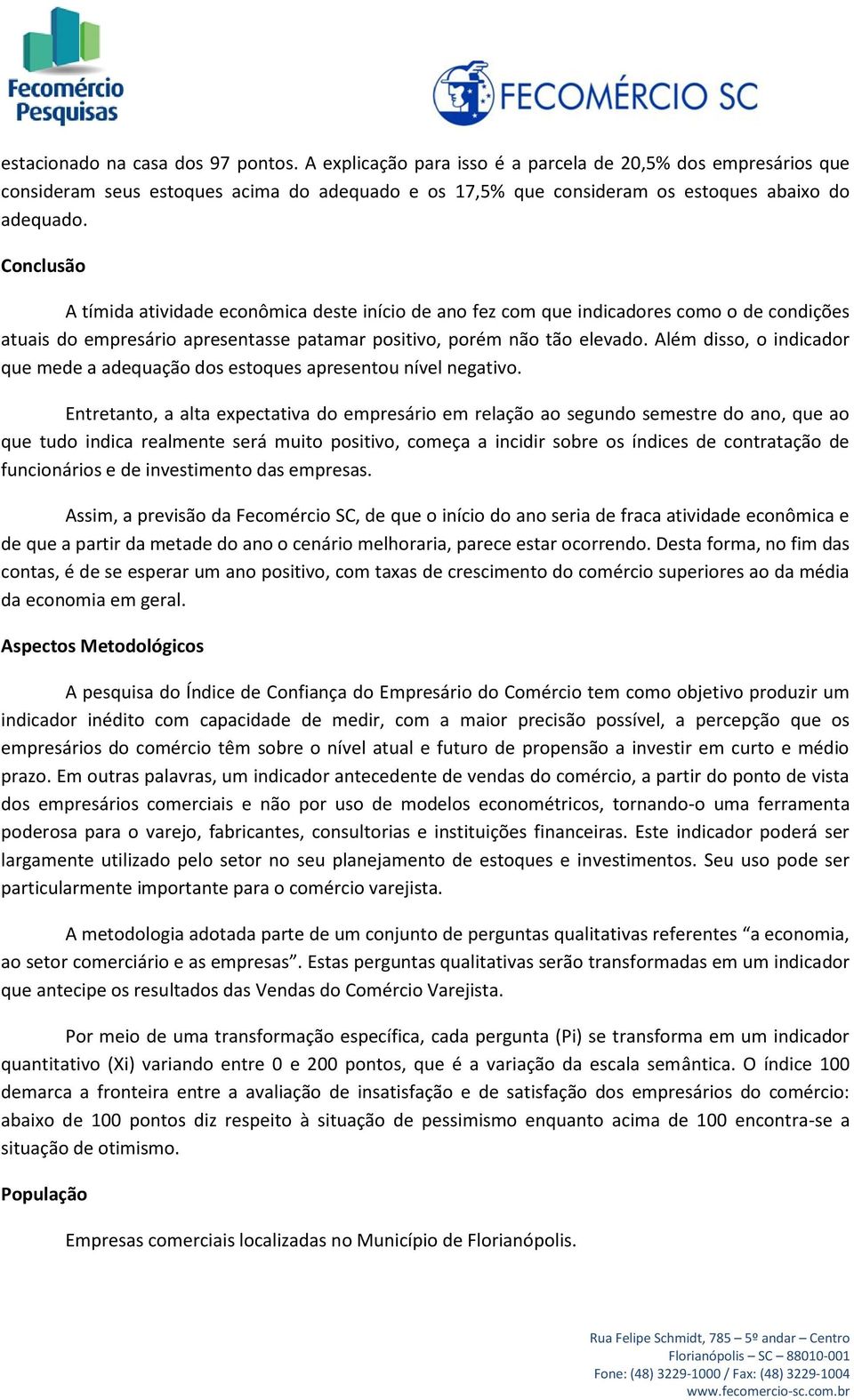 Além disso, o indicador que mede a adequação dos estoques apresentou nível negativo.