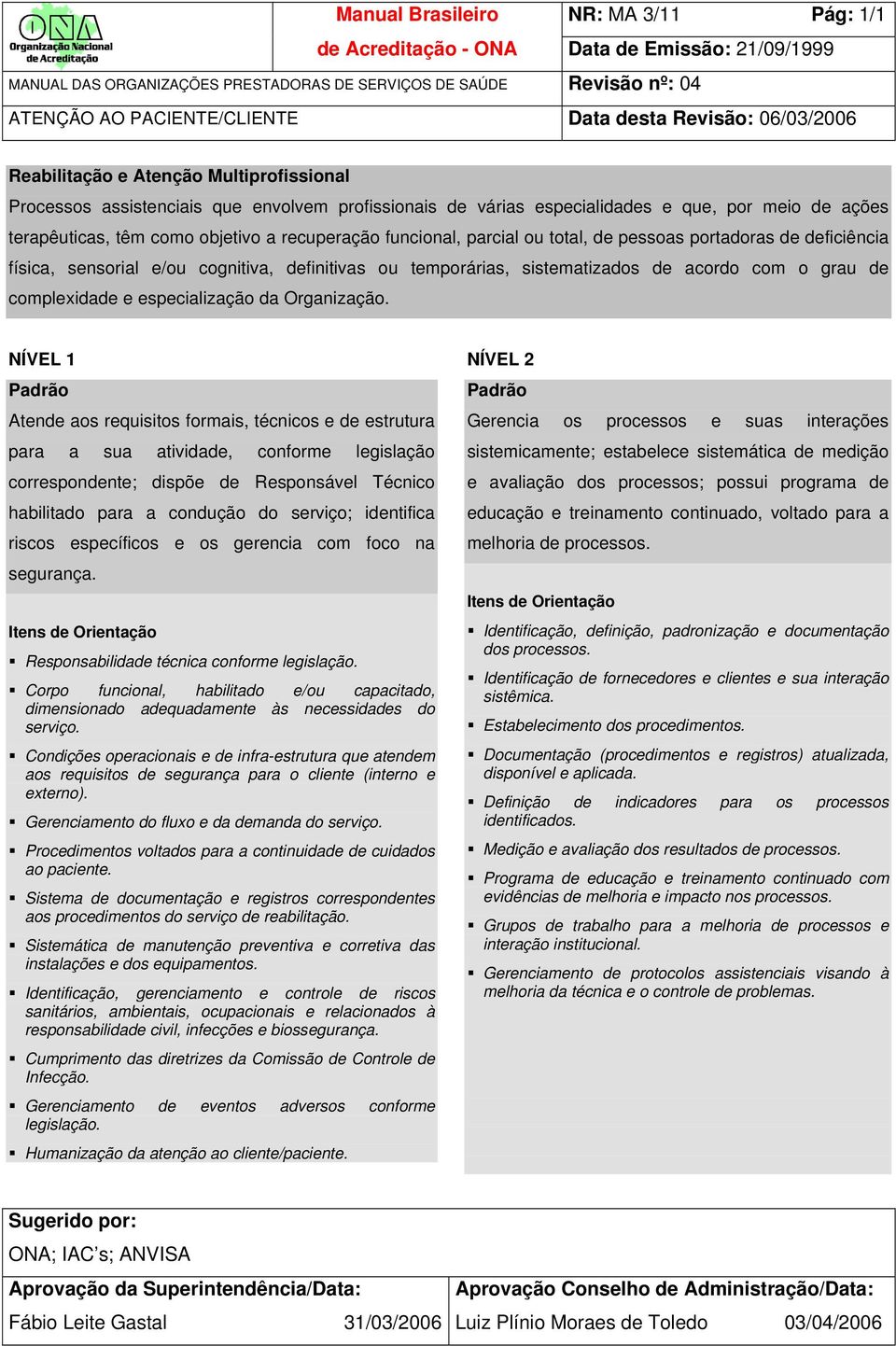 complexidade e especialização da Organização.