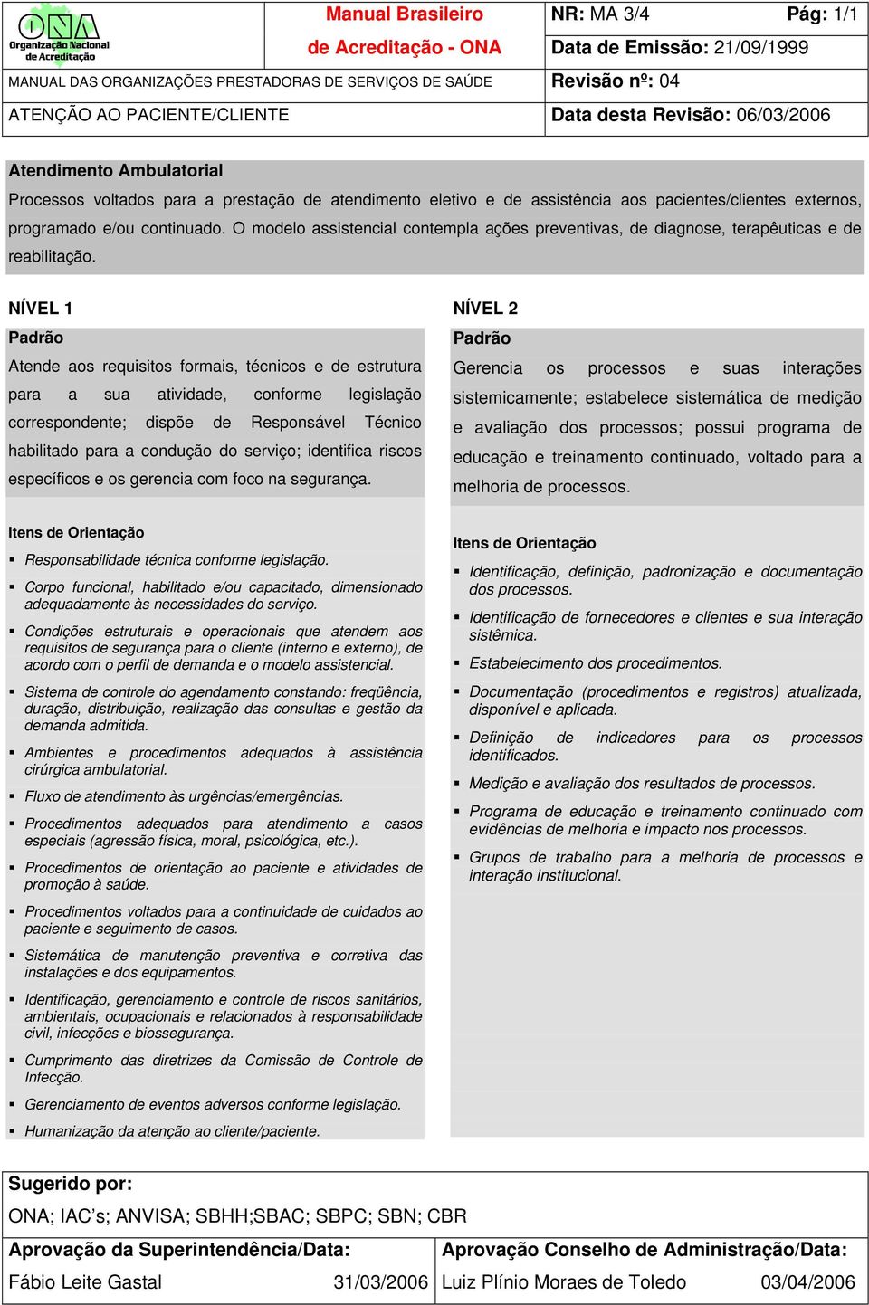 habilitado para a condução do serviço; identifica riscos específicos e os gerencia com foco na Condições estruturais e operacionais que atendem aos requisitos de segurança para o cliente (interno e