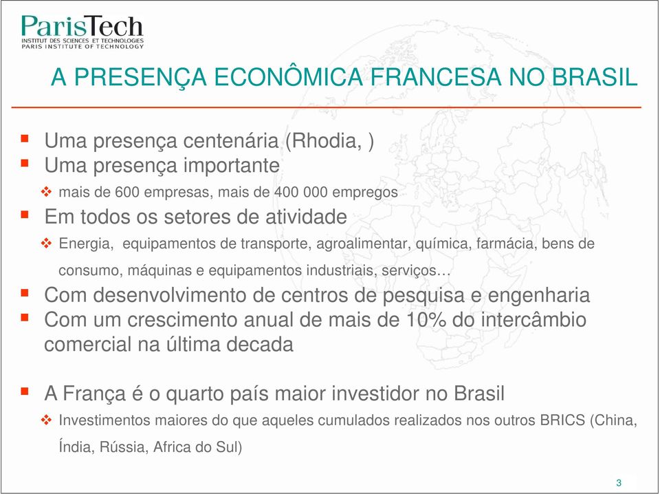 serviços Com desenvolvimento de centros de pesquisa e engenharia Com um crescimento anual de mais de 10% do intercâmbio comercial na última decada A