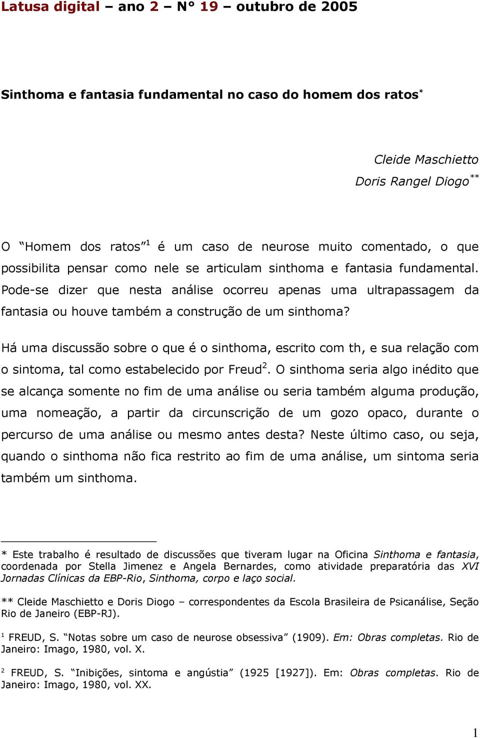 Pode-se dizer que nesta análise ocorreu apenas uma ultrapassagem da fantasia ou houve também a construção de um sinthoma?