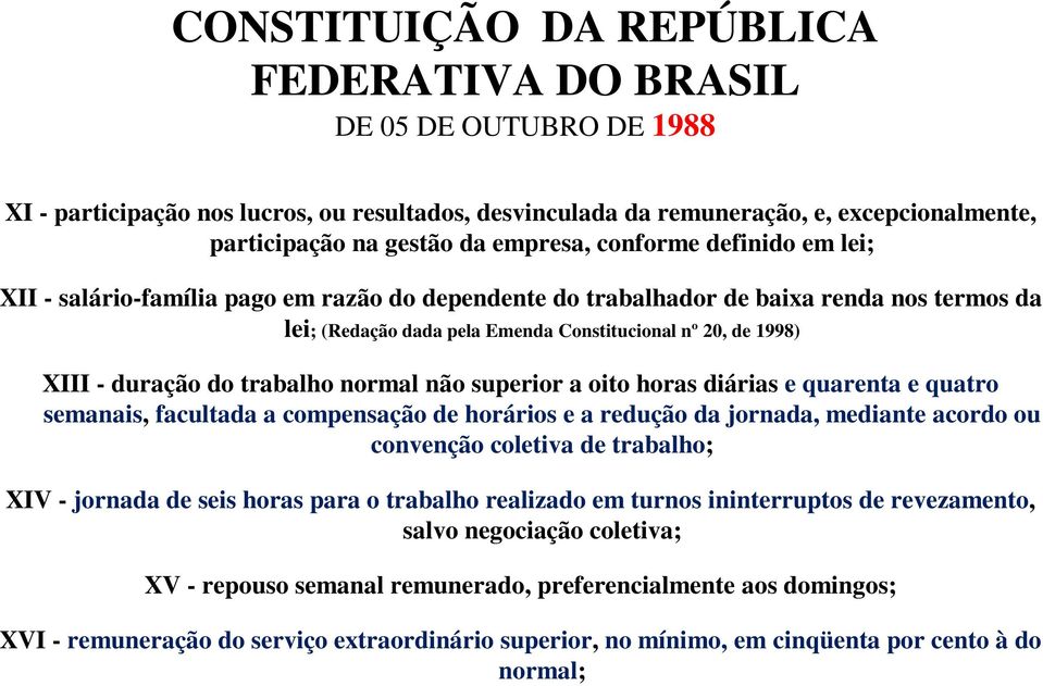 duração do trabalho normal não superior a oito horas diárias e quarenta e quatro semanais, facultada a compensação de horários e a redução da jornada, mediante acordo ou convenção coletiva de