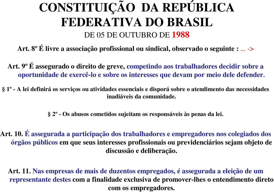 1º - A lei definirá os serviços ou atividades essenciais e disporá sobre o atendimento das necessidades inadiáveis da comunidade. 2º - Os abusos cometidos sujeitam os responsáveis às penas da lei.