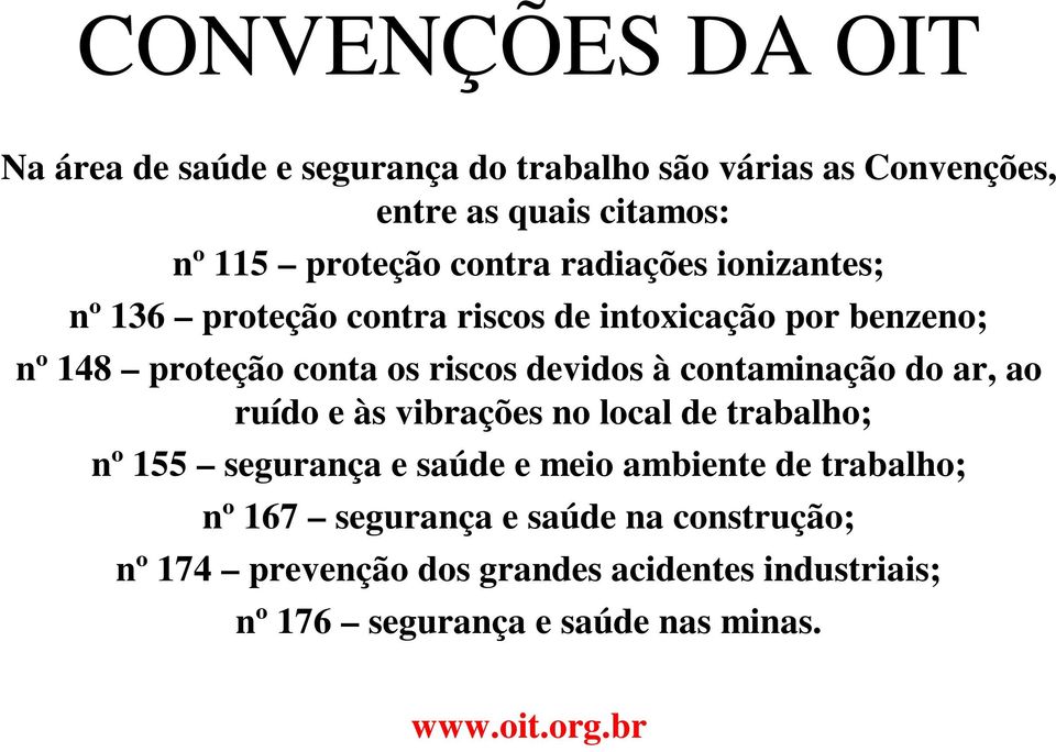 contaminação do ar, ao ruído e às vibrações no local de trabalho; nº 155 segurança e saúde e meio ambiente de trabalho; nº 167