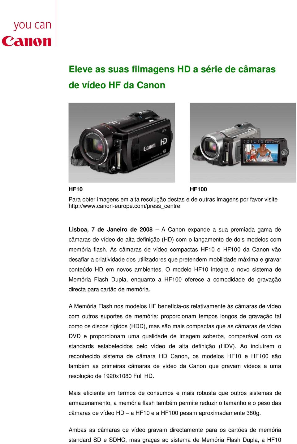 As câmaras de vídeo compactas HF10 e HF100 da Canon vão desafiar a criatividade dos utilizadores que pretendem mobilidade máxima e gravar conteúdo HD em novos ambientes.