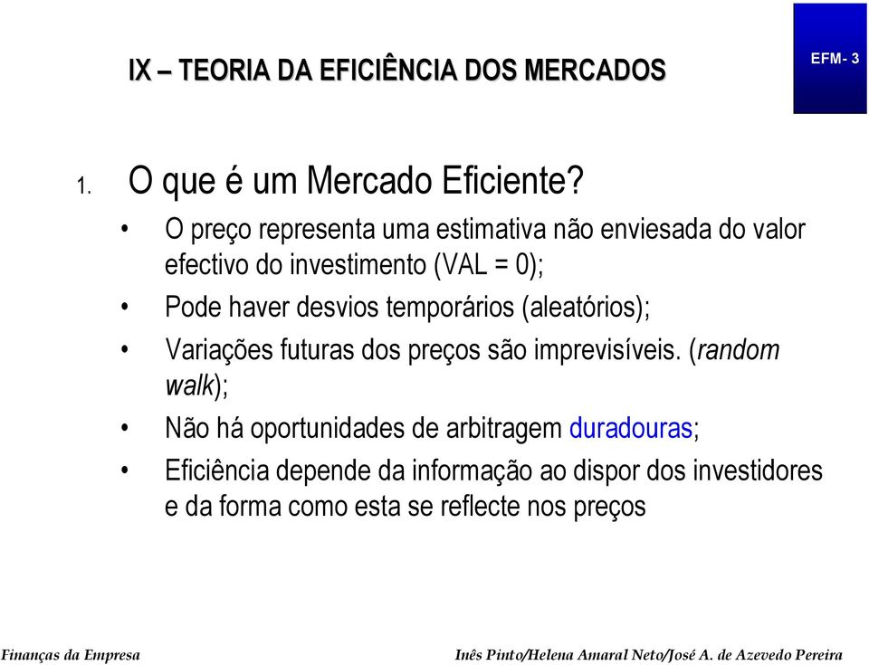 haver desvios temporários (aleatórios); Variações futuras dos preços são imprevisíveis.