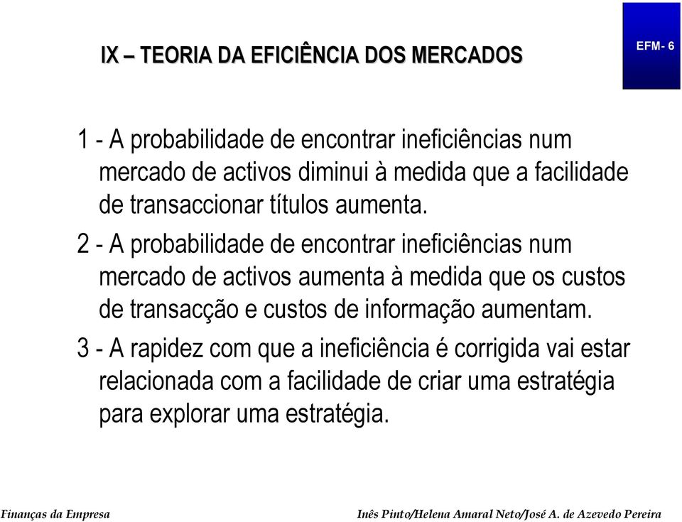 2 - A probabilidade de encontrar ineficiências num mercado de activos aumenta à medida que os custos de