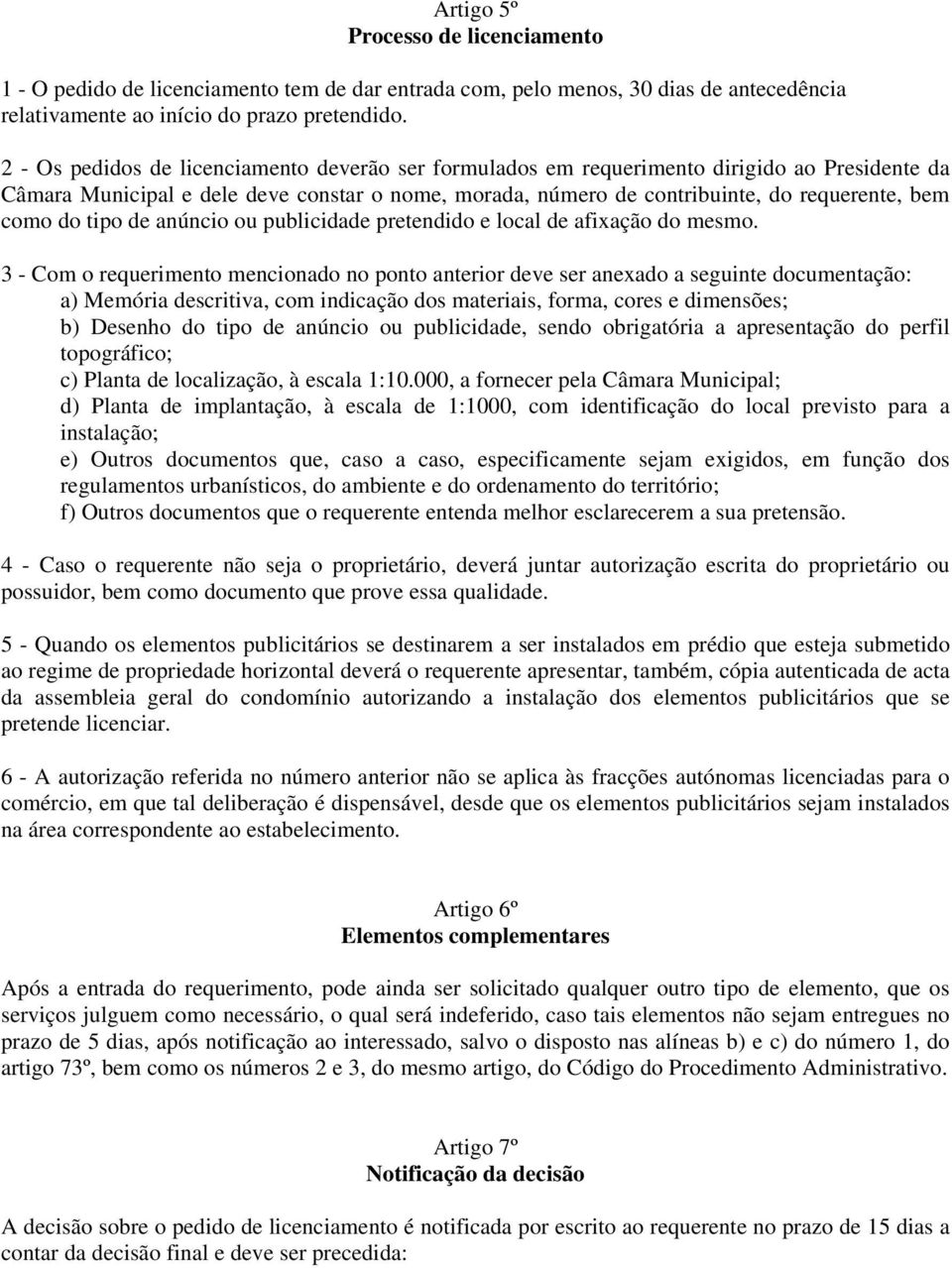 do tipo de anúncio ou publicidade pretendido e local de afixação do mesmo.