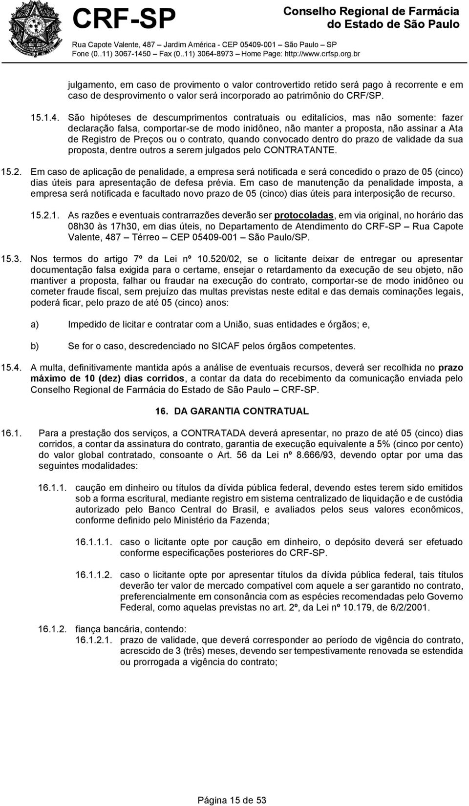o contrato, quando convocado dentro do prazo de validade da sua proposta, dentre outros a serem julgados pelo CONTRATANTE. 15.2.