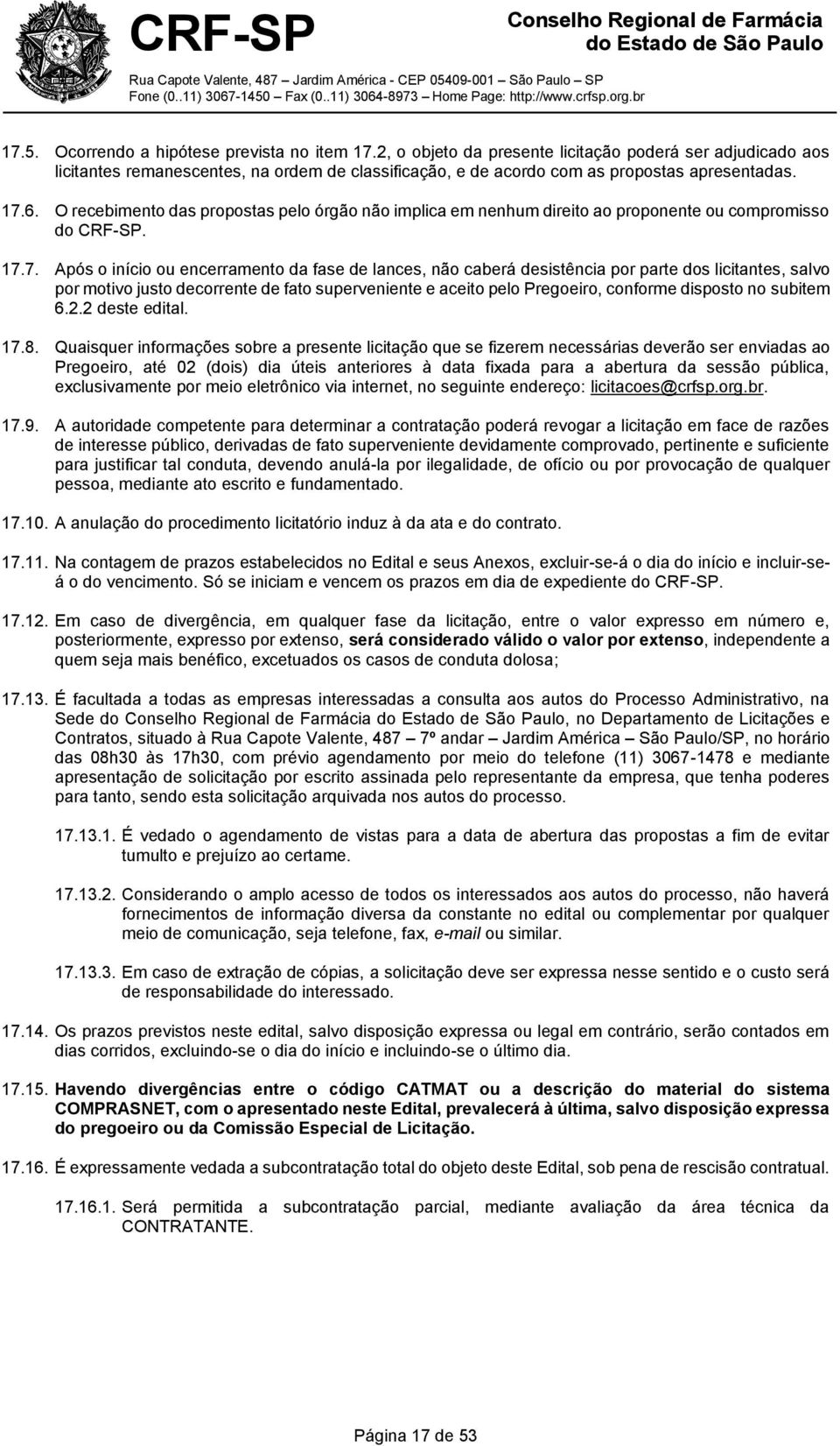 O recebimento das propostas pelo órgão não implica em nenhum direito ao proponente ou compromisso do CRF-SP. 17.