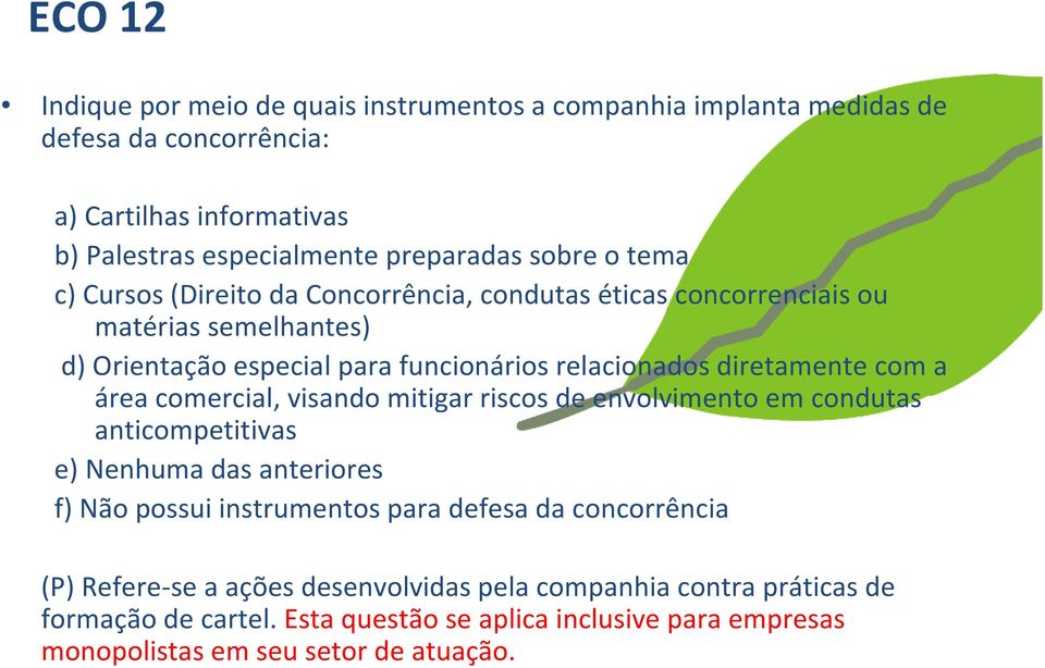 com a área comercial, visando mitigar riscos de envolvimento em condutas anticompetitivas e) Nenhuma das anteriores f) Não possui instrumentos para defesa da concorrência