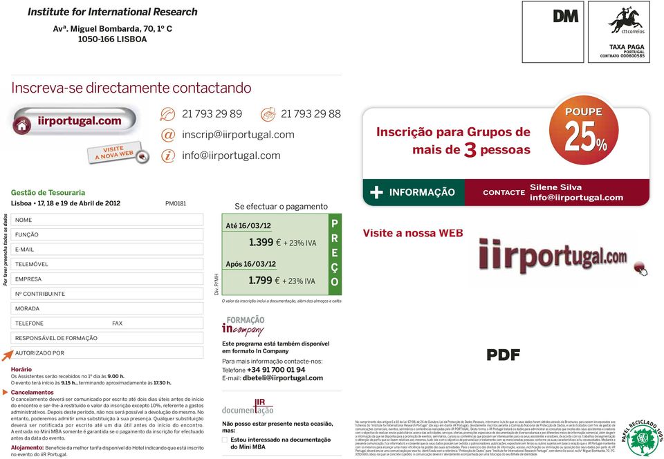 com Inscrição para Grupos de mais de 3 pessoas POUPE 25% Por favor preencha todos os dados Gestão de Tesouraria Lisboa 17, 18 e 19 de Abril de 2012 PM0181 NOME FUNÇÃO E-MAIL TELEMÓVEL EMPRESA Nº