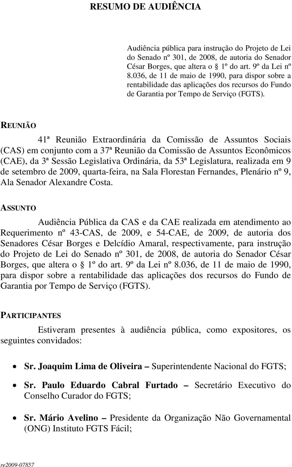 REUNIÃO 41ª Reunião Extraordinária da Comissão de Assuntos Sociais (CAS) em conjunto com a 37ª Reunião da Comissão de Assuntos Econômicos (CAE), da 3ª Sessão Legislativa Ordinária, da 53ª