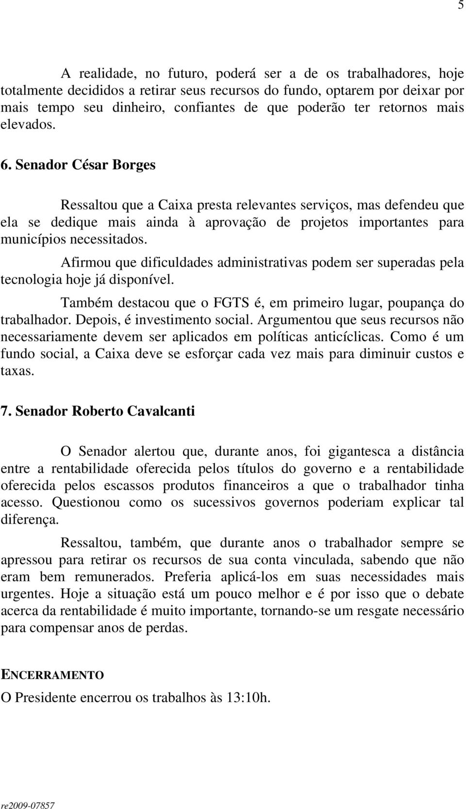 Senador César Borges Ressaltou que a Caixa presta relevantes serviços, mas defendeu que ela se dedique mais ainda à aprovação de projetos importantes para municípios necessitados.