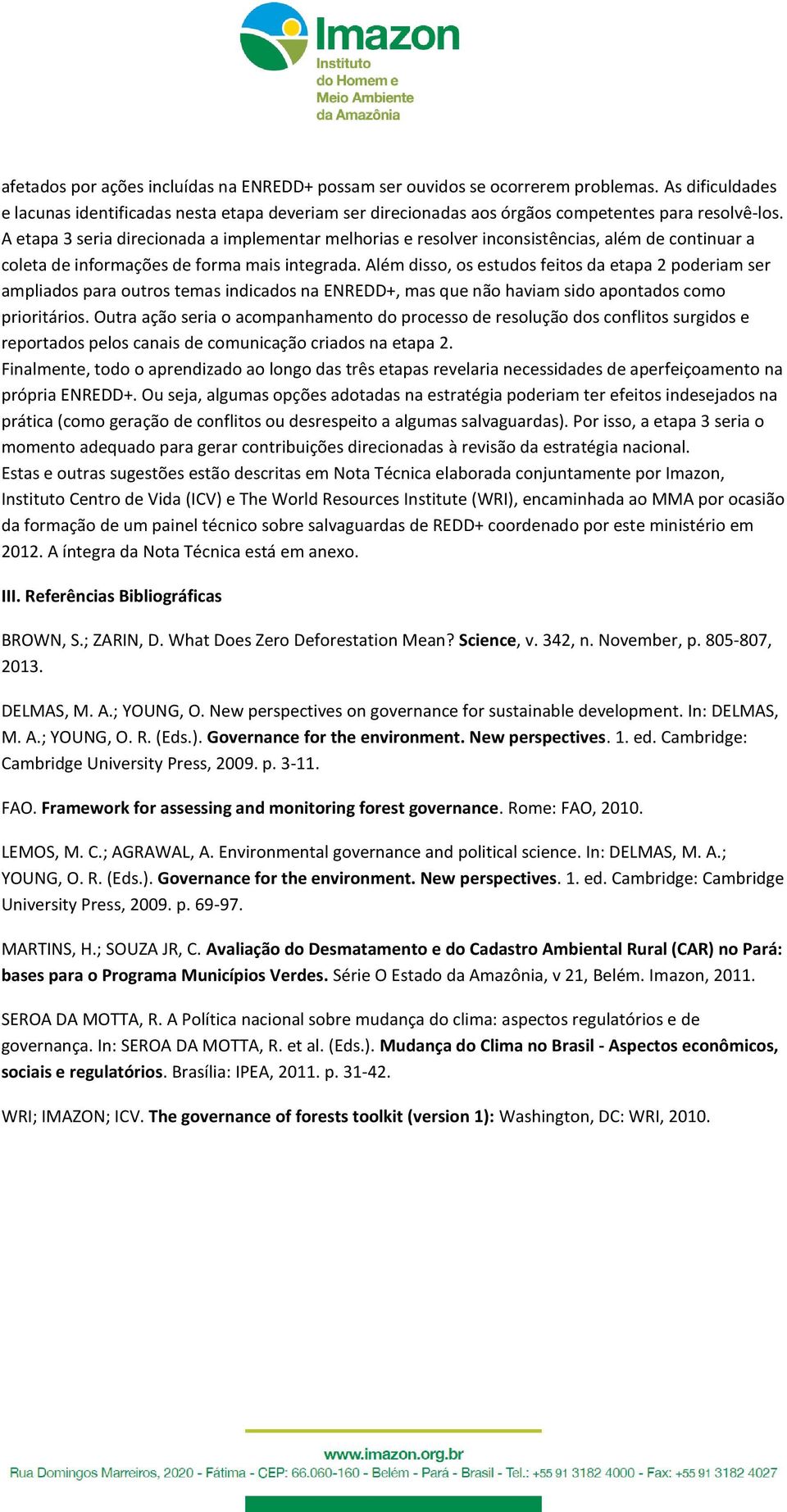 A etapa 3 seria direcionada a implementar melhorias e resolver inconsistências, além de continuar a coleta de informações de forma mais integrada.