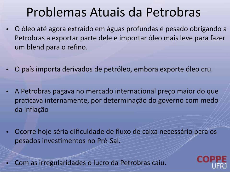 A Petrobras pagava no mercado internacional preço maior do que praticava internamente, por determinação do governo com medo da