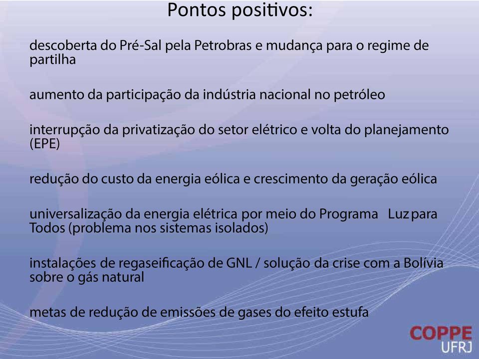 crescimento da geração eólica universalização da energia elétrica por meio do Programa Luz para Todos (problema nos sistemas isolados)