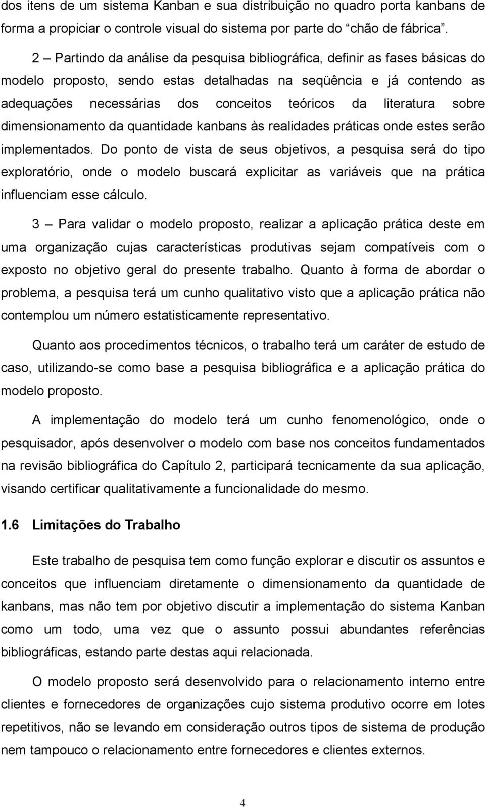 literatura sobre dimensionamento da quantidade kanbans às realidades práticas onde estes serão implementados.