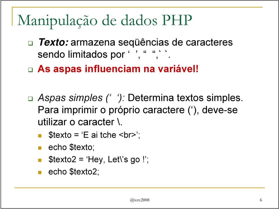 Aspas simples ( ): Determina textos simples.