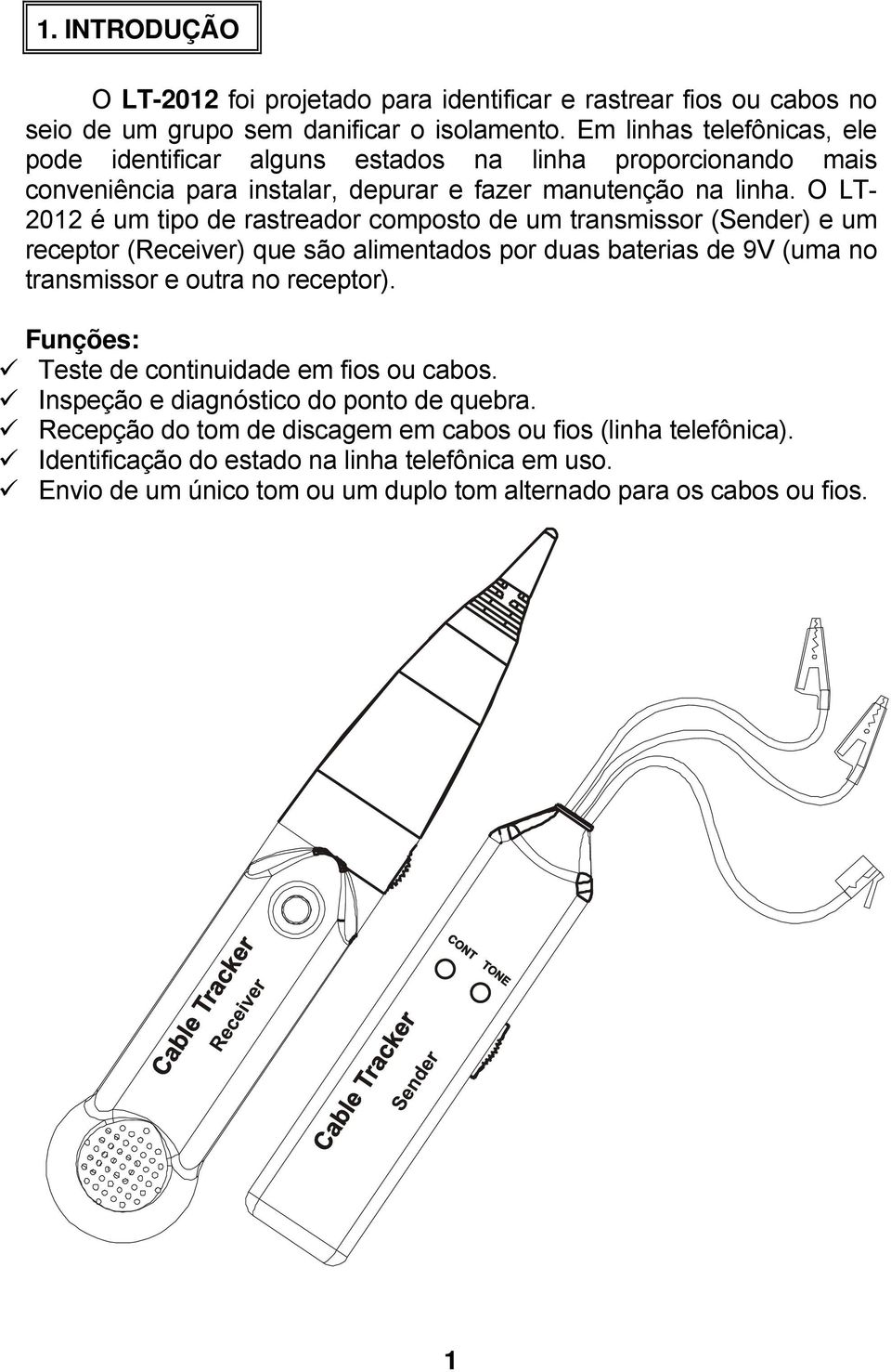 O LT- 2012 é um tipo de rastreador composto de um transmissor (Sender) e um receptor (Receiver) que são alimentados por duas baterias de 9V (uma no transmissor e outra no receptor).