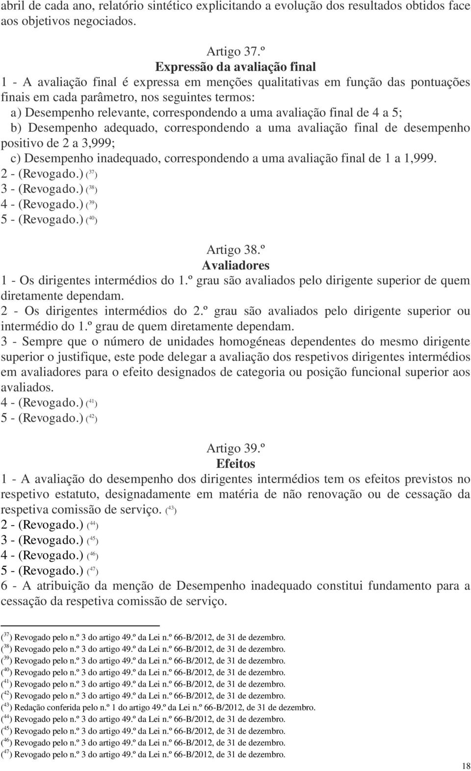 correspondendo a uma avaliação final de 4 a 5; b) Desempenho adequado, correspondendo a uma avaliação final de desempenho positivo de 2 a 3,999; c) Desempenho inadequado, correspondendo a uma