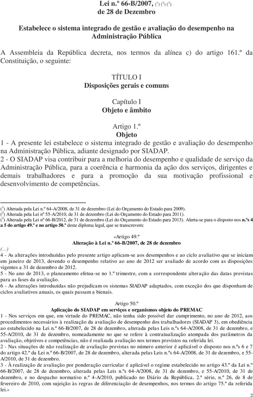 do artigo 161.º da Constituição, o seguinte: TÍTULO I Disposições gerais e comuns Capítulo I Objeto e âmbito Artigo 1.