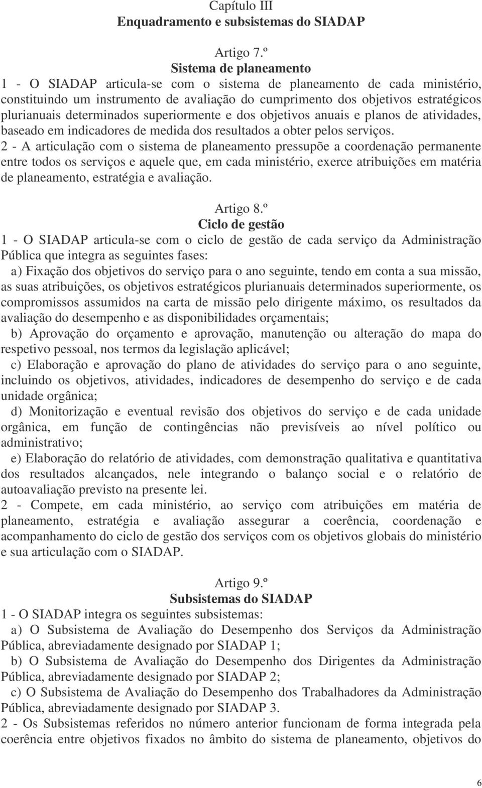 determinados superiormente e dos objetivos anuais e planos de atividades, baseado em indicadores de medida dos resultados a obter pelos serviços.