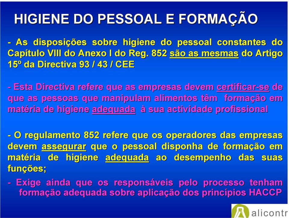 alimentos têm formação em matéria de higiene adequada à sua actividade profissional - O regulamento 852 refere que os operadores das empresas devem assegurar