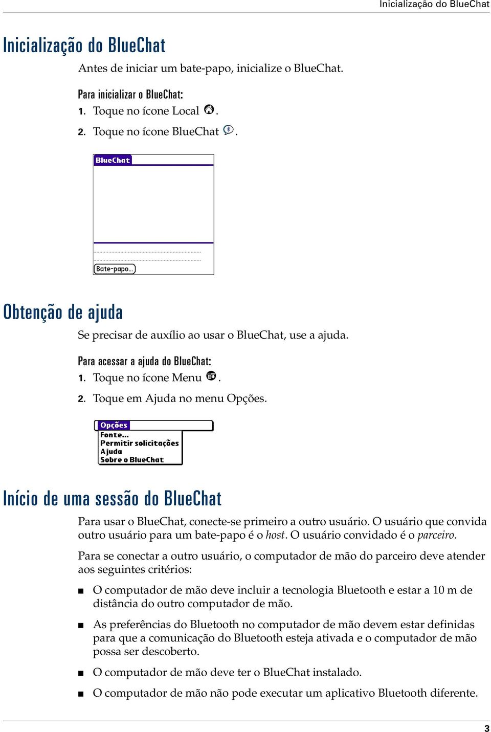 Início de uma sessão do BlueChat Para usar o BlueChat, conecte-se primeiro a outro usuário. O usuário que convida outro usuário para um bate-papo é o host. O usuário convidado é o parceiro.