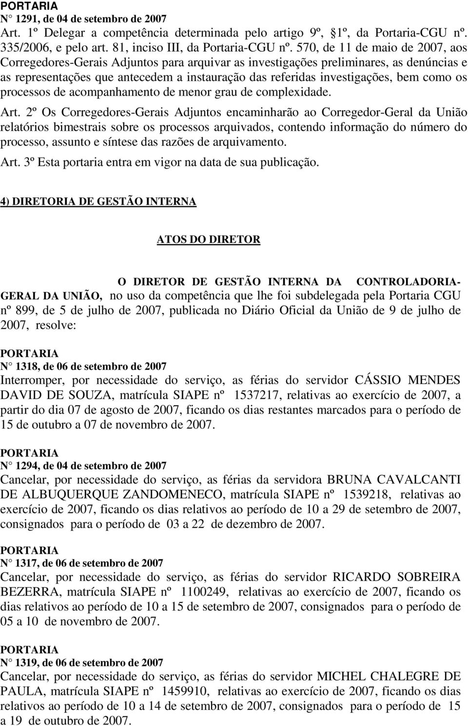 como os processos de acompanhamento de menor grau de complexidade. Art.